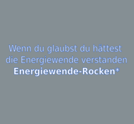 Wenn du glaubst du hättest die Energiewende verstanden