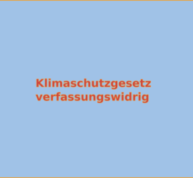 Das Klimaschutzgesetz - verfassungswidrig