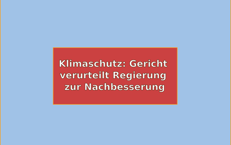 Klimaschutz: Gericht verurteilt Regierung zur Nachbesserung