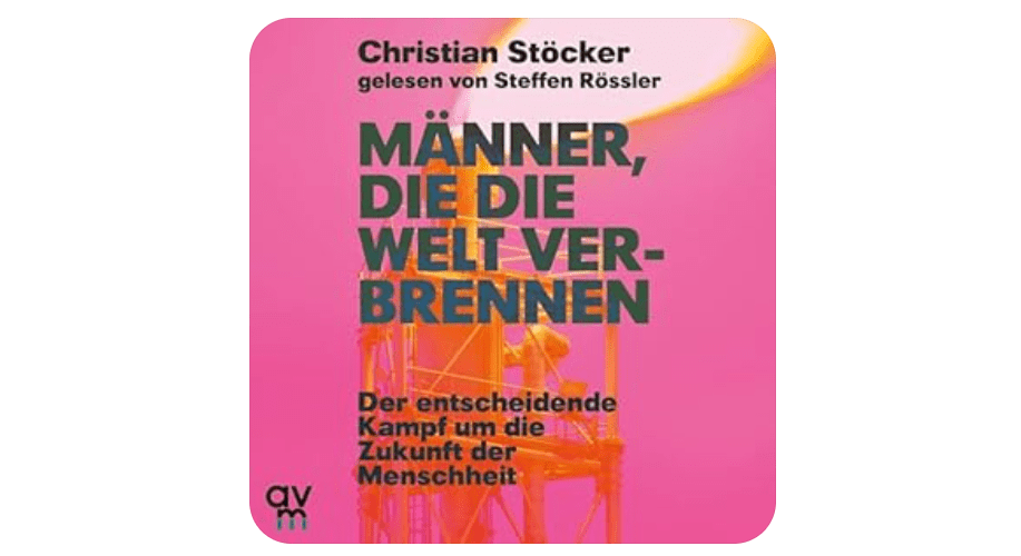 Männer, die die Welt verbrennen - von Christian Stöcker